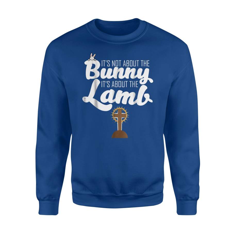 It’s Not About The Bunny It’s About The Lamb Easter Sweatshirt