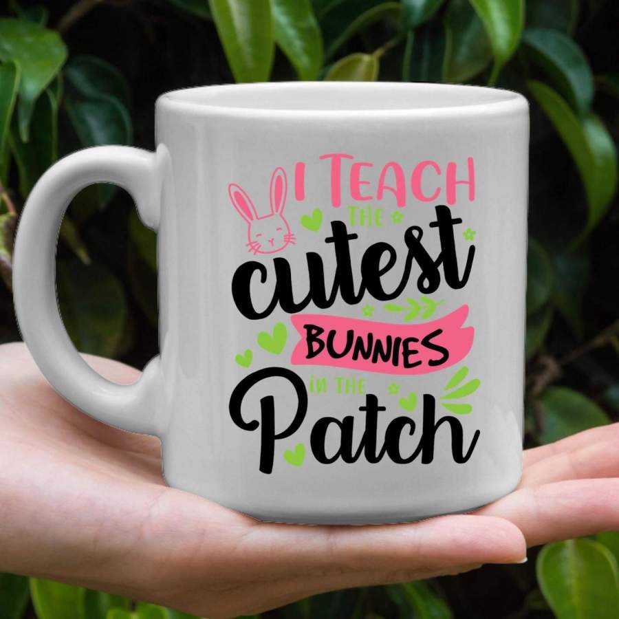 I teach the cutest bunnies in the patch coffee mug