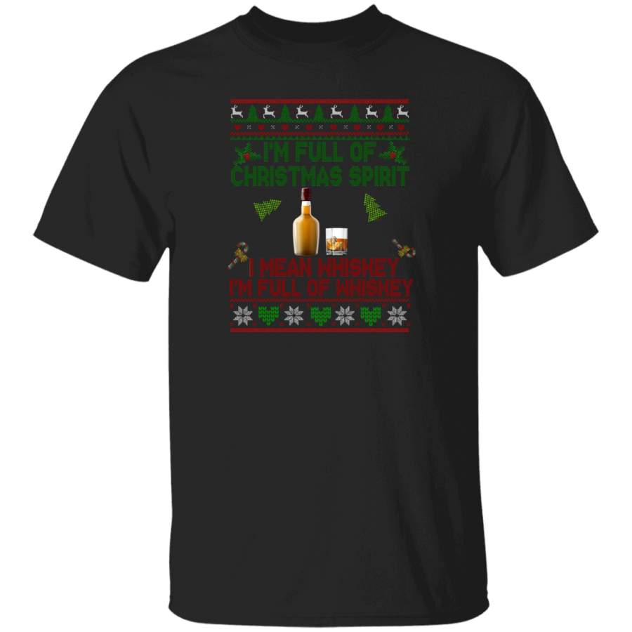 Christmas Drinking Shirt I’m Full Of Christmas Spirit Whiskey Ugly Christmas Sweater Drinking Whiskey Lover Gifts Christmas T-Shirt