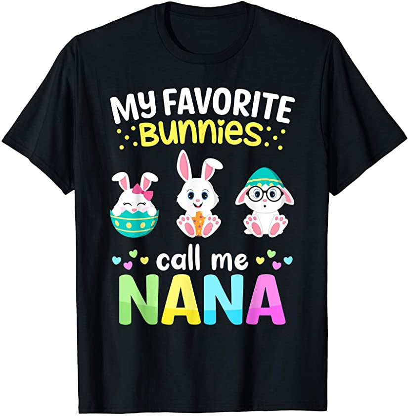 My Favorite Bunnies Call Me Nana TShirt Easter Bunny Eggs T-Shirt