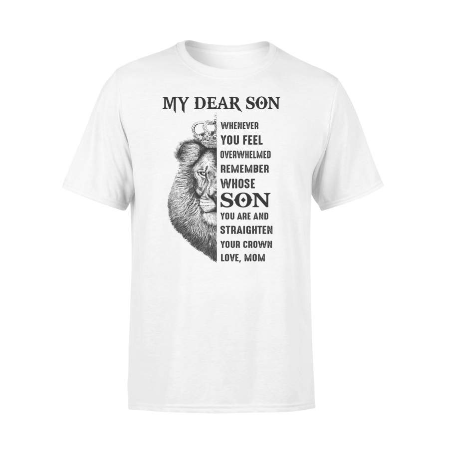 Lion My Dear Son Whenever You Feel Overwhelmed Remember Mom T-shirt