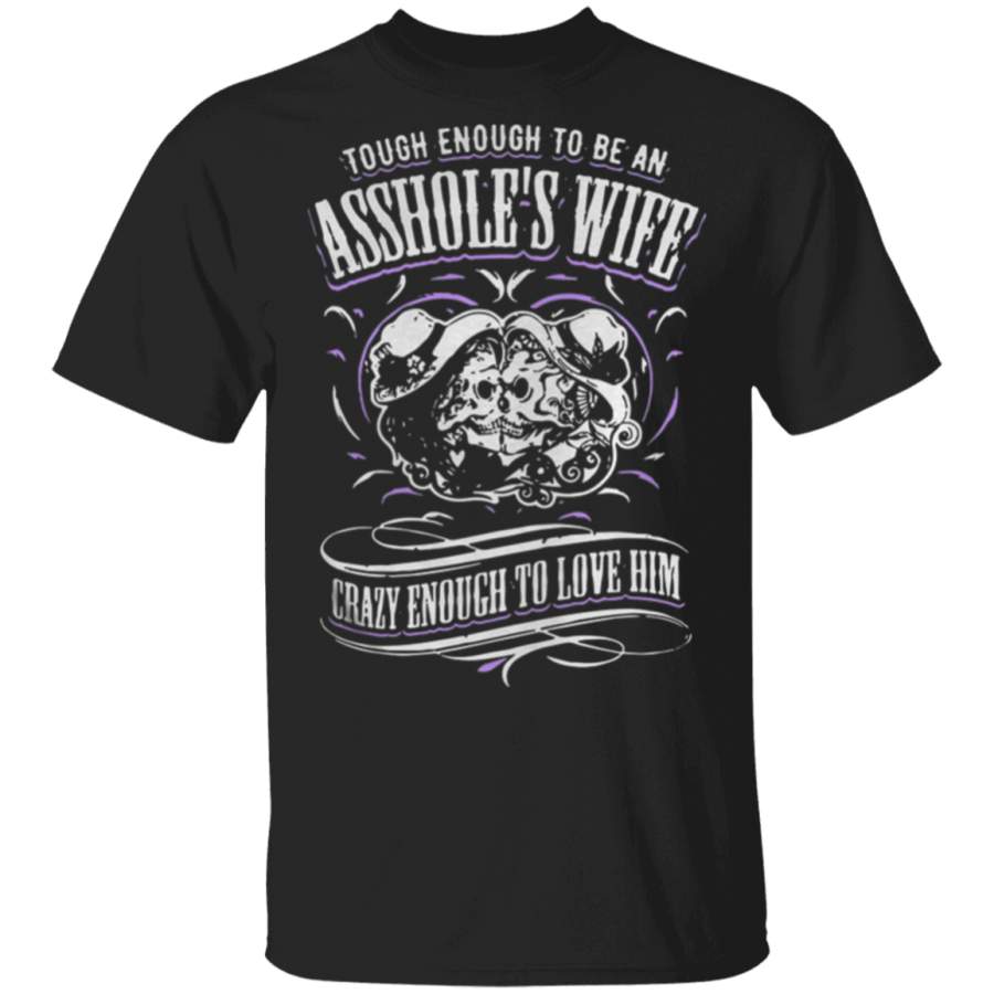 Tough Enough Assholes Wife Crazy Enough Love T-Shirt