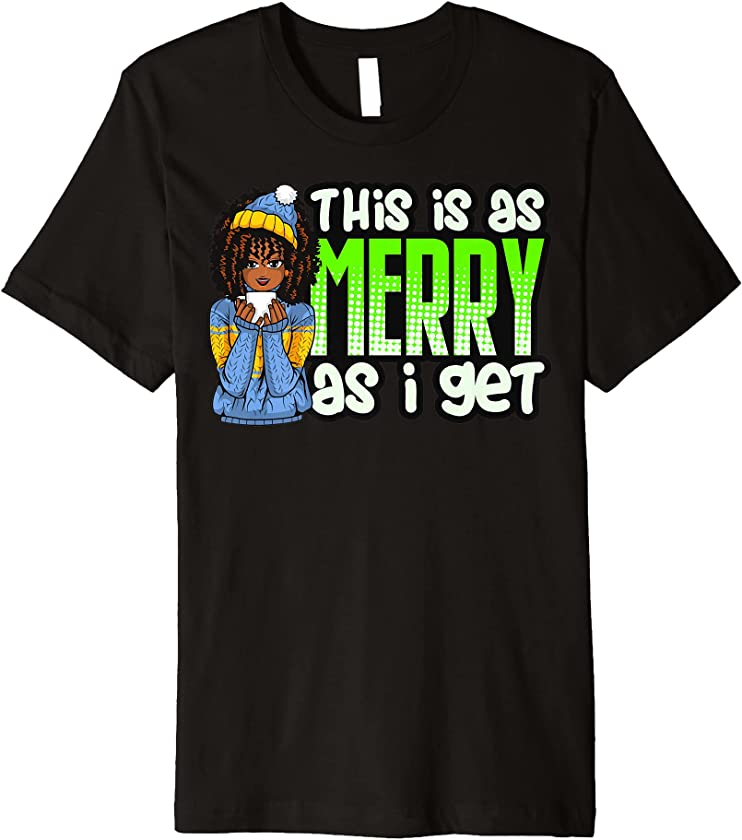 This Is As Merry As I Get Melanin Women Black Girl Sweater Premium T-Shirt