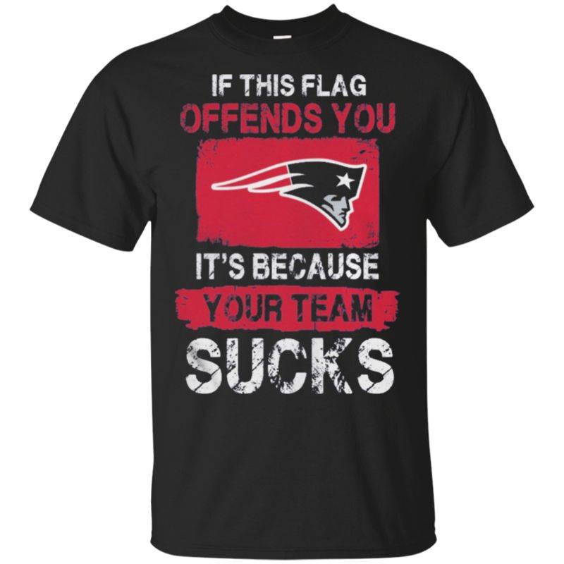 Buy New England Patriots  If This Flag Offends You Its Because Your Team Sucks Shirts