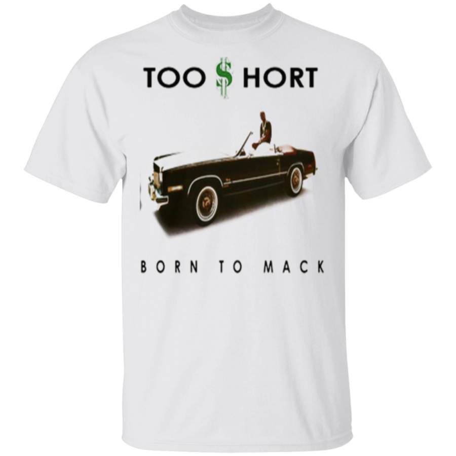 Too Short Born To Mack Gift For Dad Mom T-Shirt