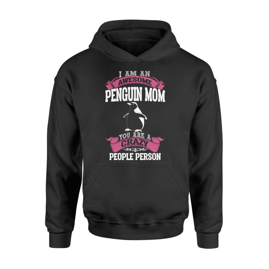 I’m An Awesome Penguin Mom You’re A Crazy People Person Hoodie