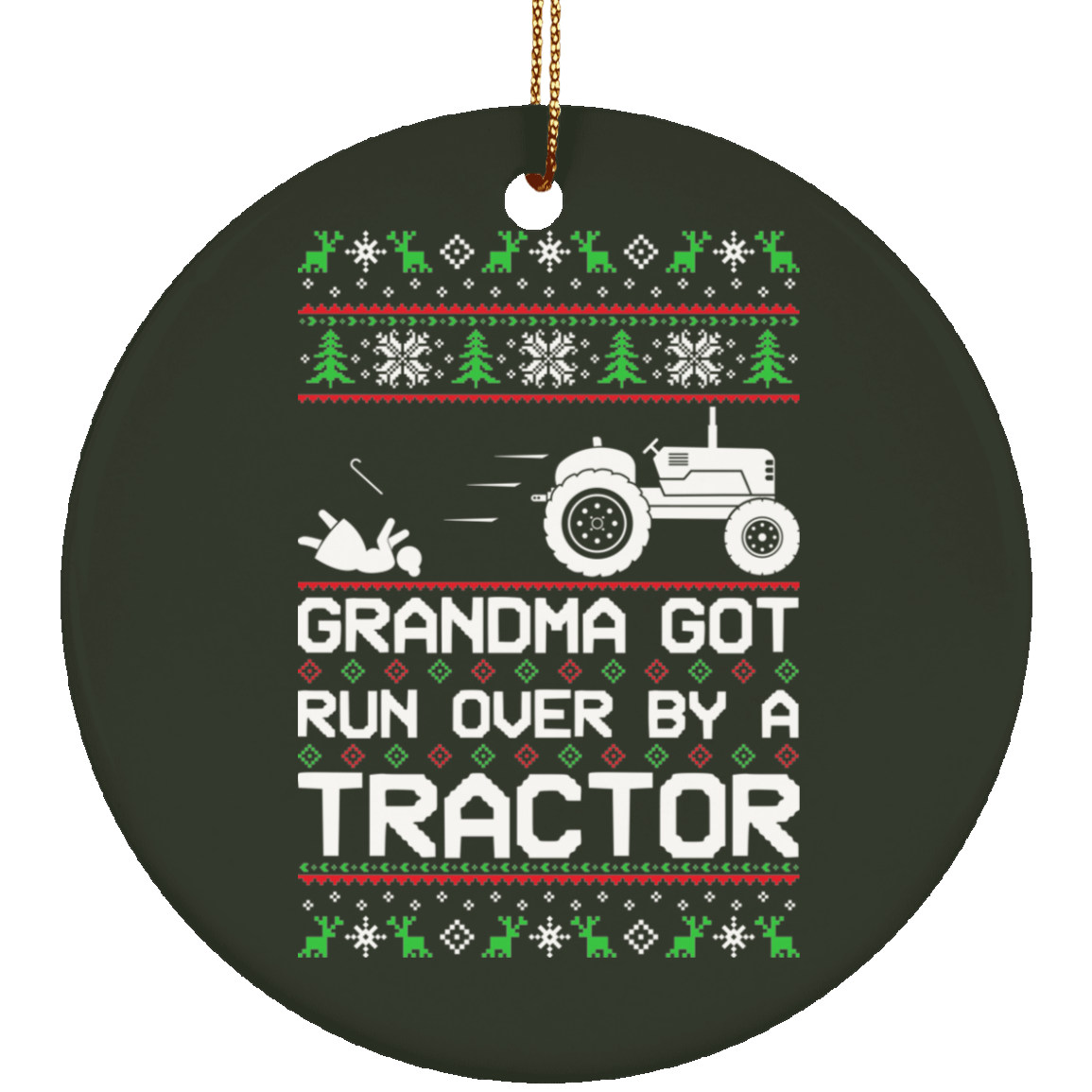 Tractor Grandma Got Run Over Ugly Christmas Ornament