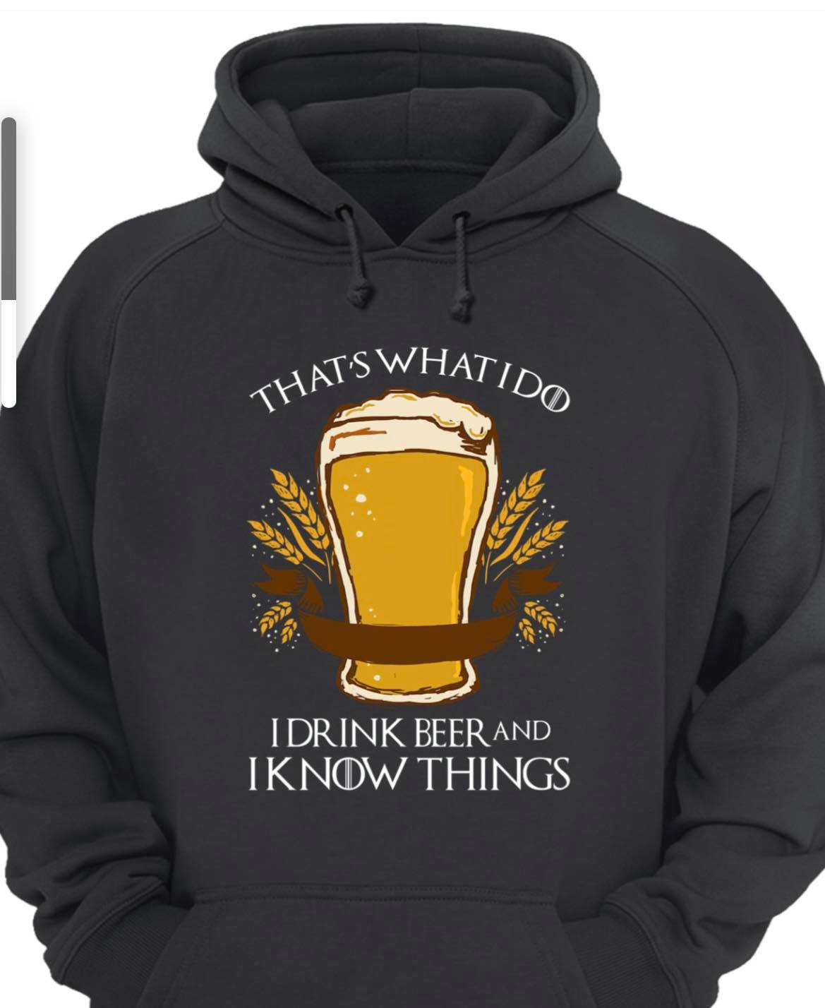 Beer Love, I Drink Beer And I Know Things Hoodie