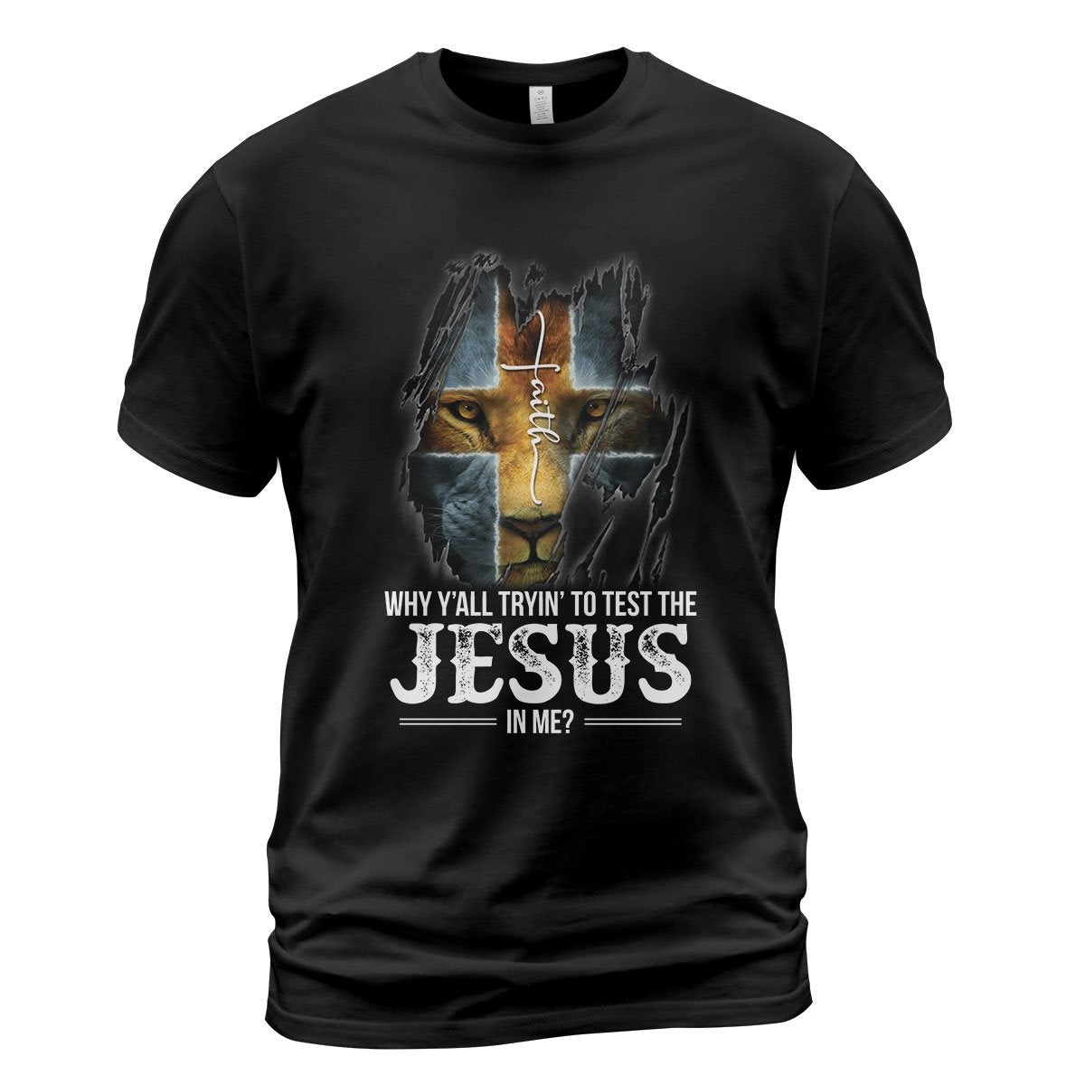 Why Y’All Trying’ To Test The Jesus In Me – Lion And Cross Black T-Shirt