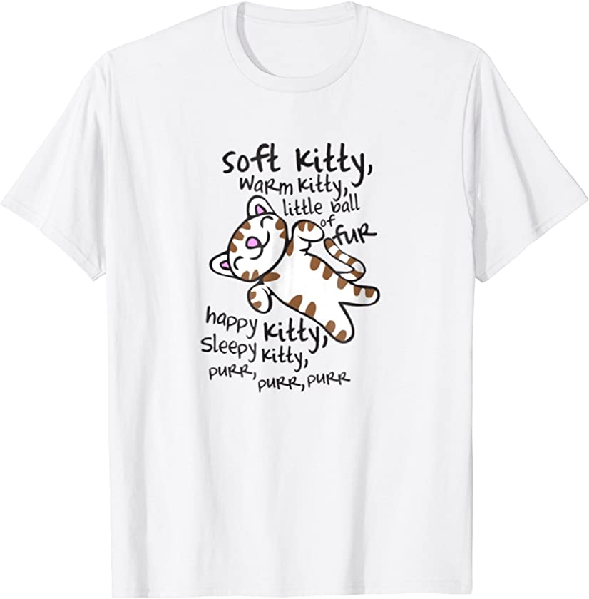 Soft Kitty Warm Kitty Love Kittens T Shirt