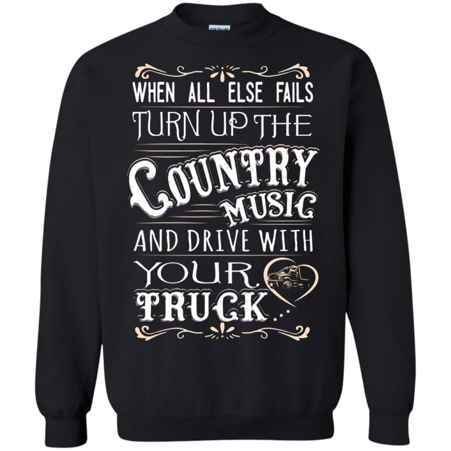 AGR When All Else Fails Country Music And Drive With Your Truck Sweatshirt