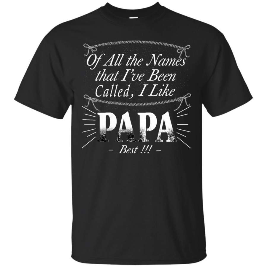 AGR Father s Day Shirts Of All The Names That I’ve Been Called I Like Papa Best T shirts Hoodies Sweatshirts