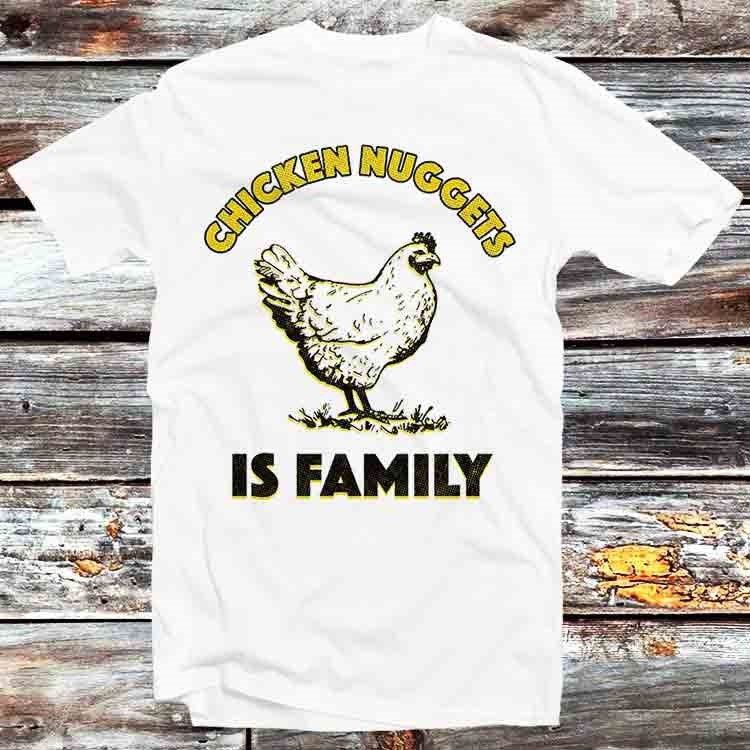 Chicken Nuggets Is Family Funny T Shirt Vintage Retro Cool Gift Mens Womens Unisex Cartoon Anime Top Tee B629