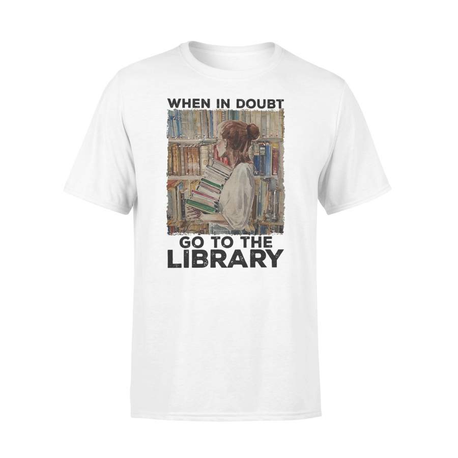 When In Doubt Go To The Library T-shirt