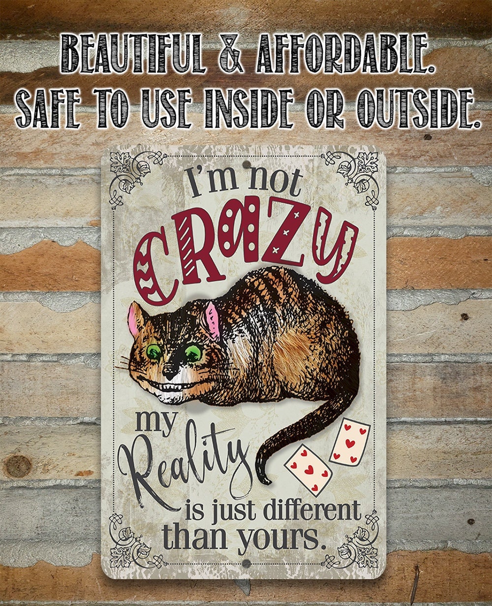 I’m Not Crazy, My Reality is Just Different Than Yours – 8″ x 12″ or 12″ x 18″ Aluminum Tin Awesome Metal Poster