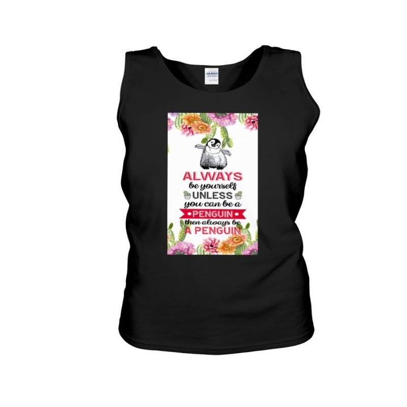 Always Be Yourself Unless You Can Be A Penguin Then Always Be A Penguin Unisex Tank Top