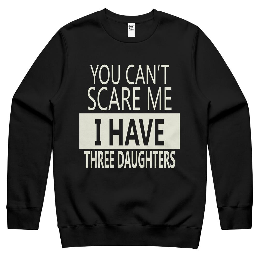 You Can’t Scare Me, I Have Three Daughters Crewneck Sweatshirt