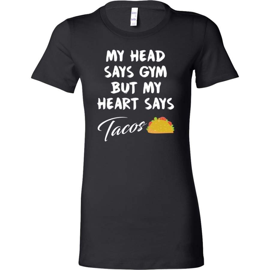 Taco mexican my head says gym but my heart say tacos Woman Short Sleeve Funny T Shirt – TL00601WS