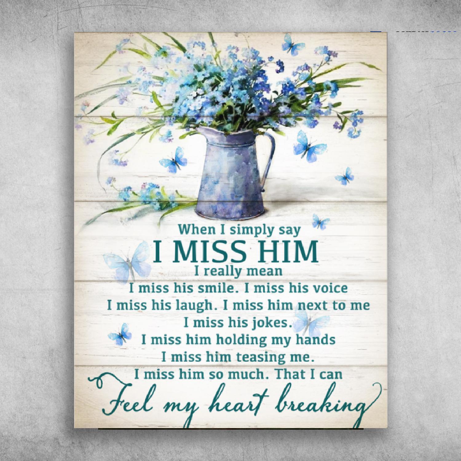 When I Simply Say I Miss Him That I Can Feel My Heart Breaking Poster Print Wall Art Canvas Wall Decor