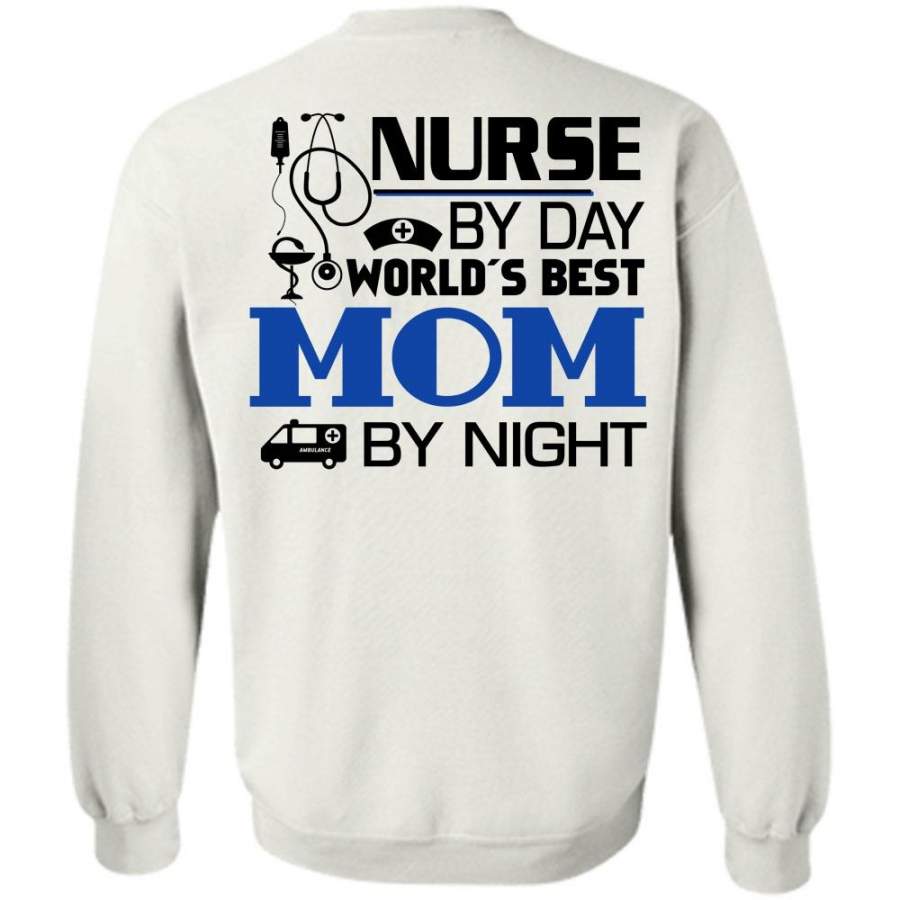 My Job T Shirt, Nurse By Day World’s Best Mom By Night Sweatshirt