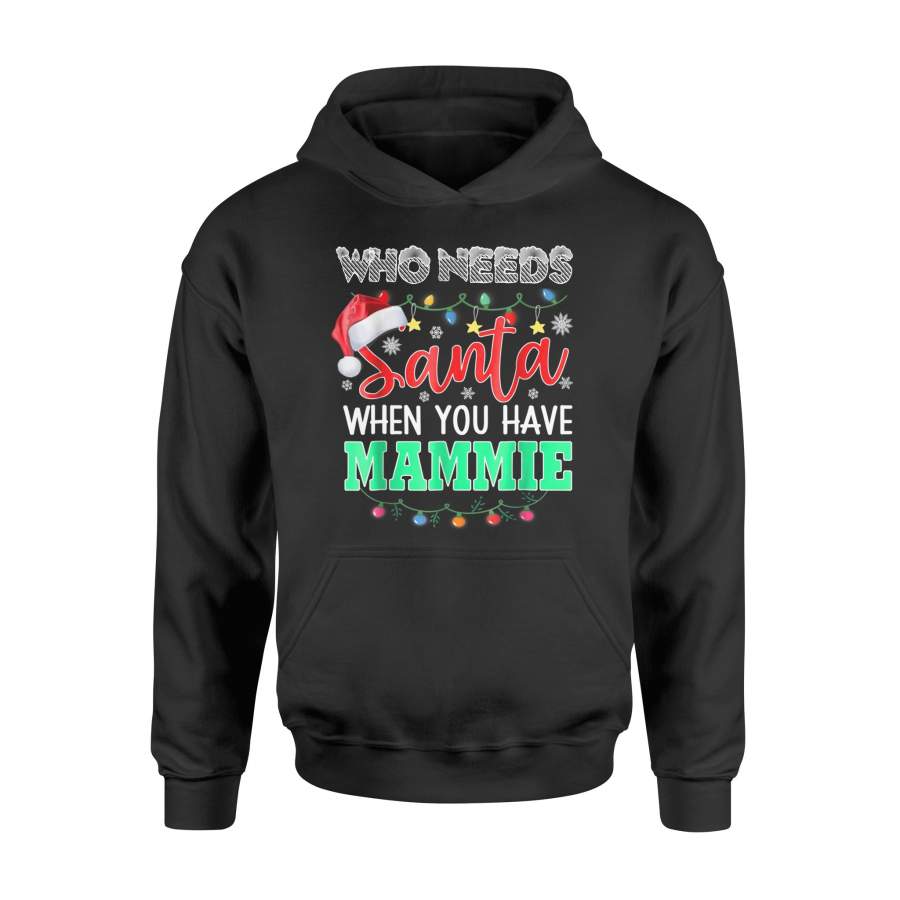 Christmas T-Shirt – Who Needs Santa When You Have Mammie T-Shirt – Standard Hoodie