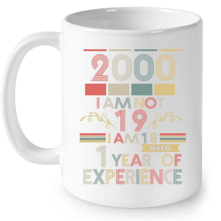 2000 I Am Not 19 I Am 18 With 1 Year Of Experience, Classic Vintage Retro – Full-Wrap Coffee White Mug