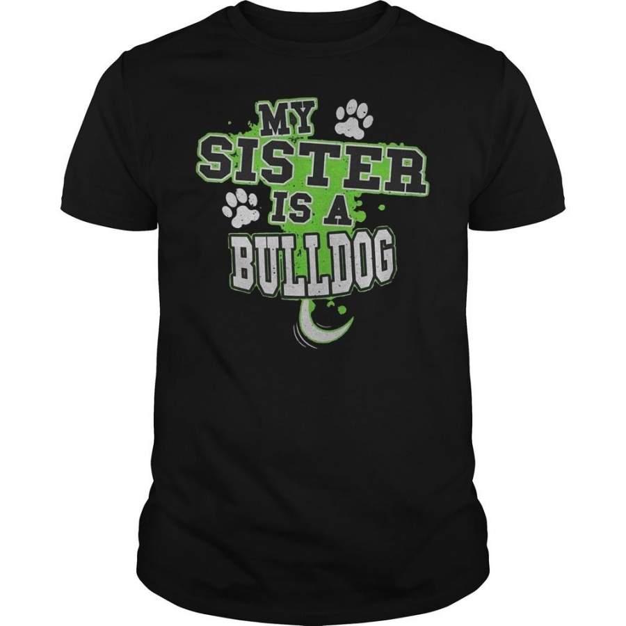 My Sister Is A Bulldog T-Shirt Guys Tee