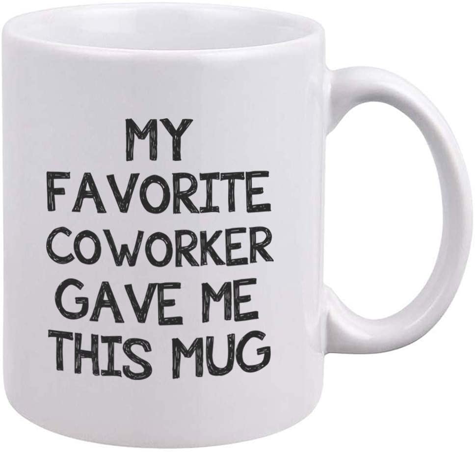 Funny Coworker Mug – My Favorite Coworker Gave Me This Mug – Gag Gifts For Coworker – Unique Birthday Christmas Gifts For Coworker, Employee, Boss,