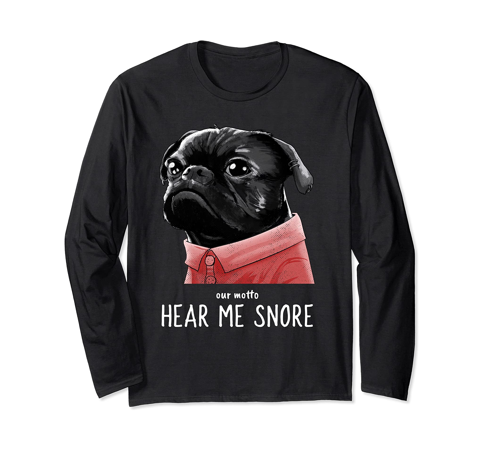 Cute Kawaii Funny Black Pug Motto Dog Gifts Men Women Kids Long Sleeve