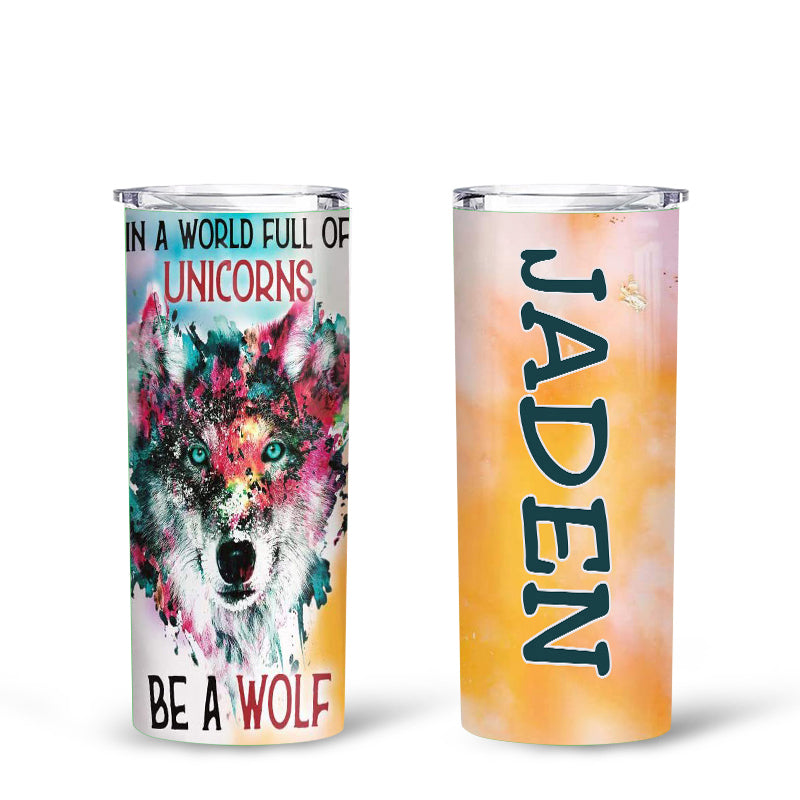 Personalized In A World Full Of Unicorns Be A Wolf Skinny Tumbler, Custom Wolf Skinny Tumbler, Gift For Wolf Lovers, Anniversary Gift, Wild Animal