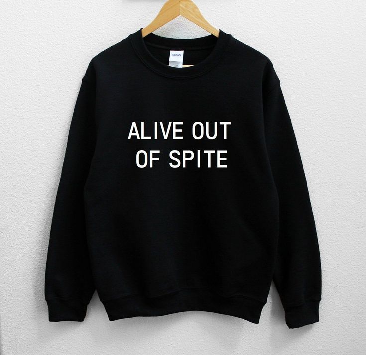 Alive out of spite Sweatshirt