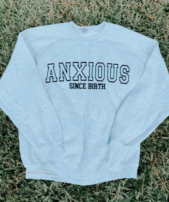 Anxious since birth Sweatshirt