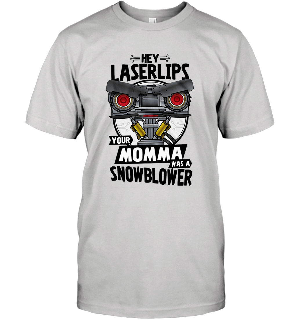 Hey Laserlips Your Momma Was A Snowblower Johnny Five Funny Meme Shirt