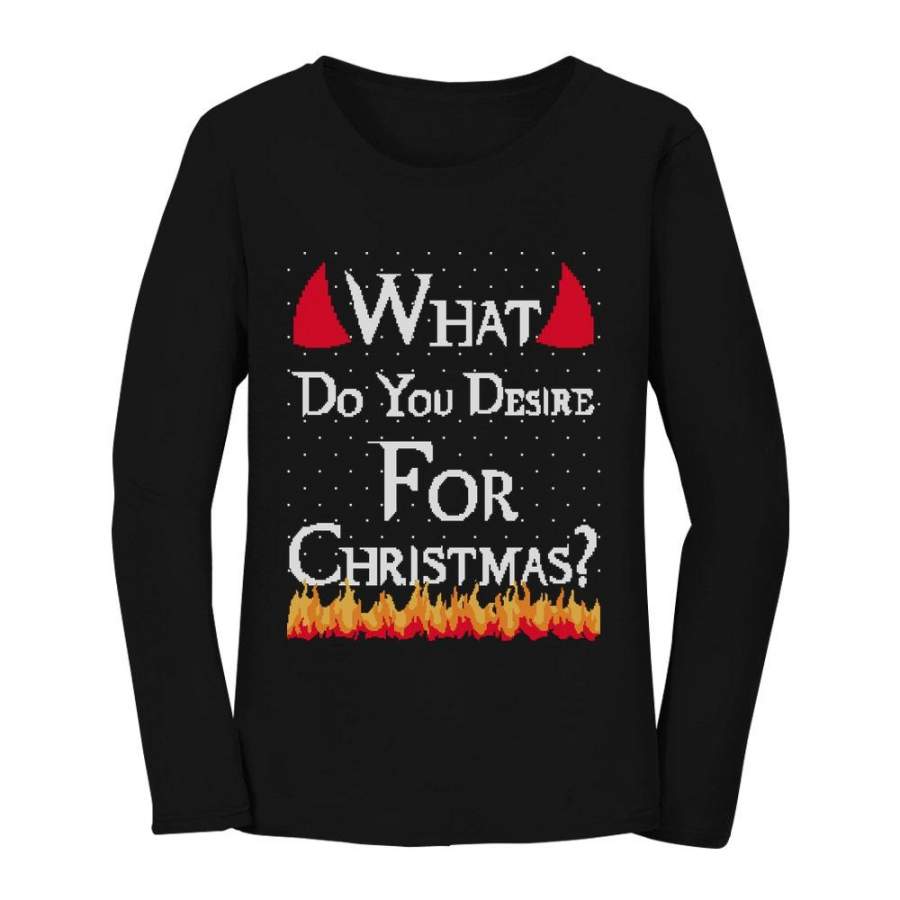 Ugly Christmas What Do You Desire For Christmas Women Long Sleeve T-Shirt