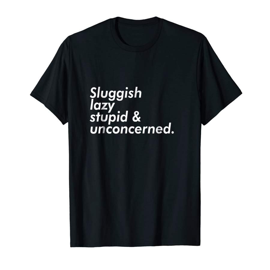 Wonderful Sluggish Lazy Stupid & Unconcerned Aesthetic Unisex T-Shirt, Quotes T Shirt, Funny t shirt