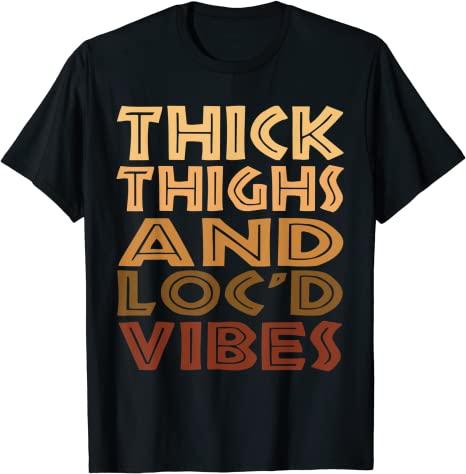 Thick Thighs And Loc’d Up Vibes Melanin Gifts Black Women 2D T-shirt