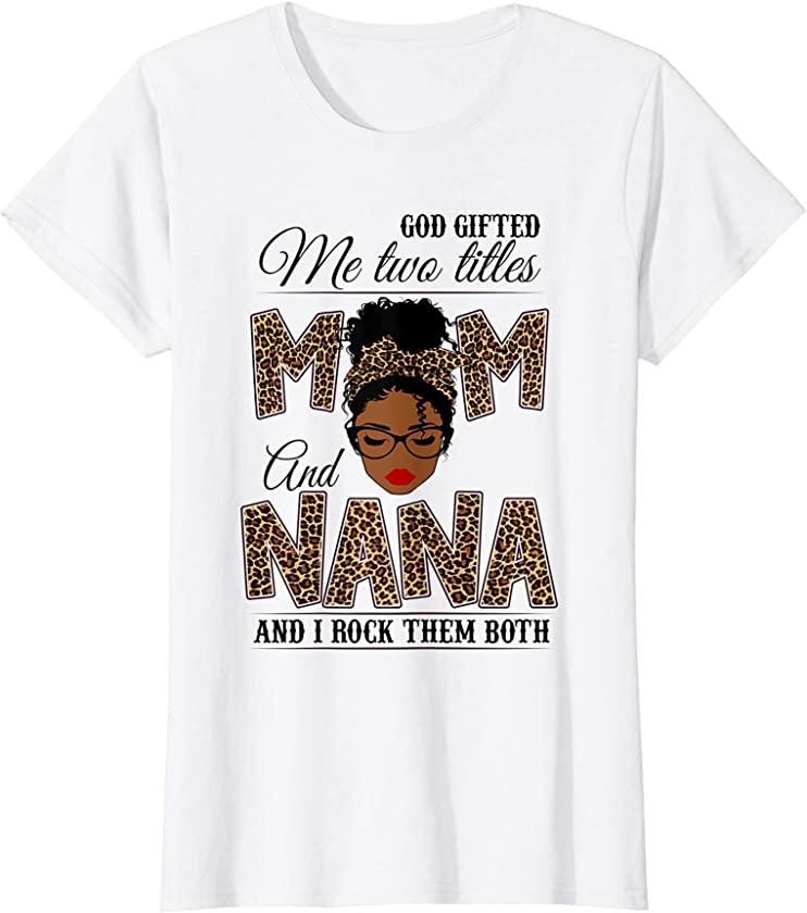 Womens God Gifted Me Two Titles Mom Nana Leopard Black Woman T-Shirt