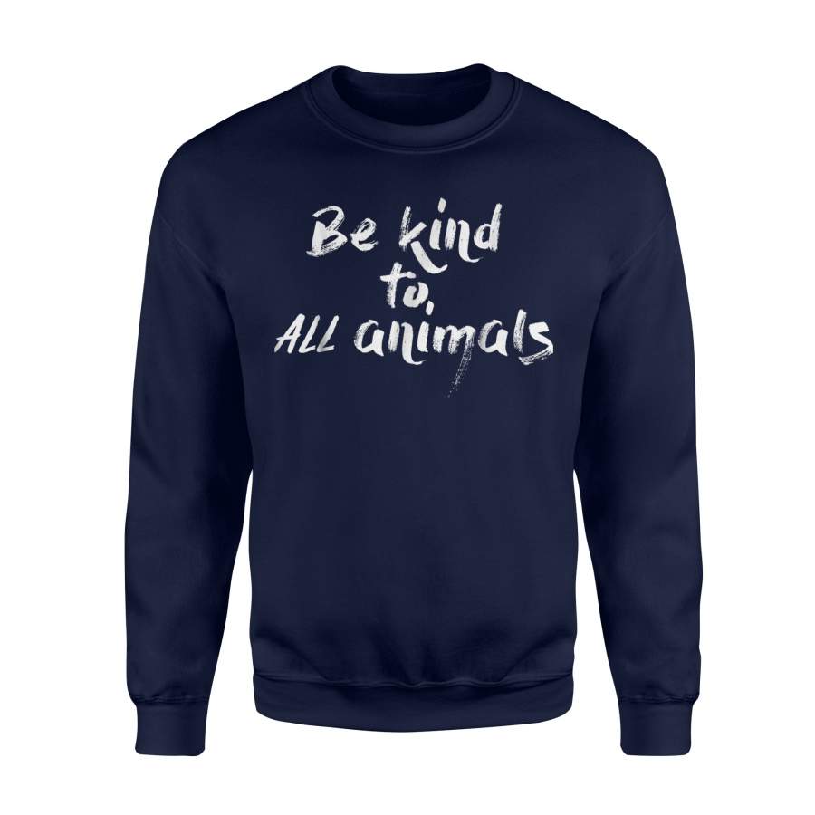 Be Kind To All Animals Animal Lover Vegan Vegetarian Sweatshirt
