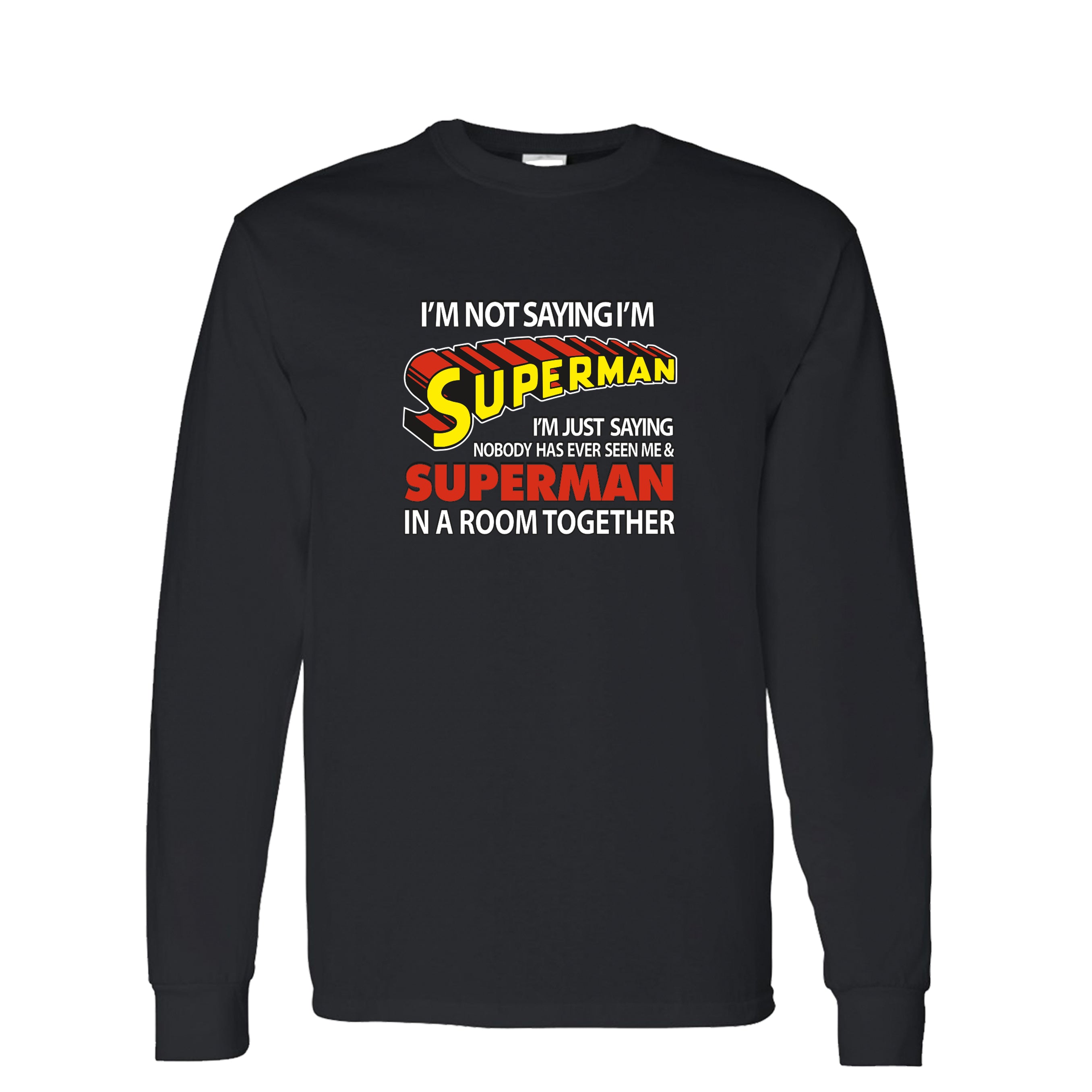 I’M Not Saying I’M Superman Men’S Long Sleeve T-Shirt