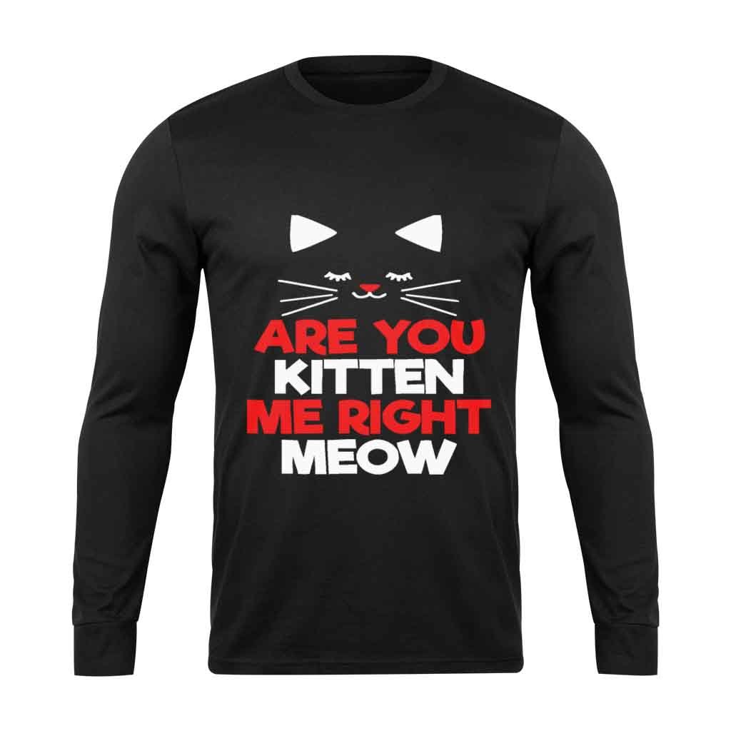 Are You Kitten Me Right Meow Lovers Long Sleeve T-Shirt