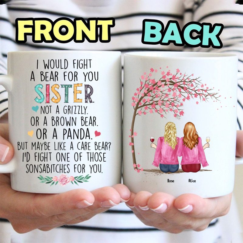 Personalize I Would Fight A Bear For You Sister Mug, Best Gift For Bestie