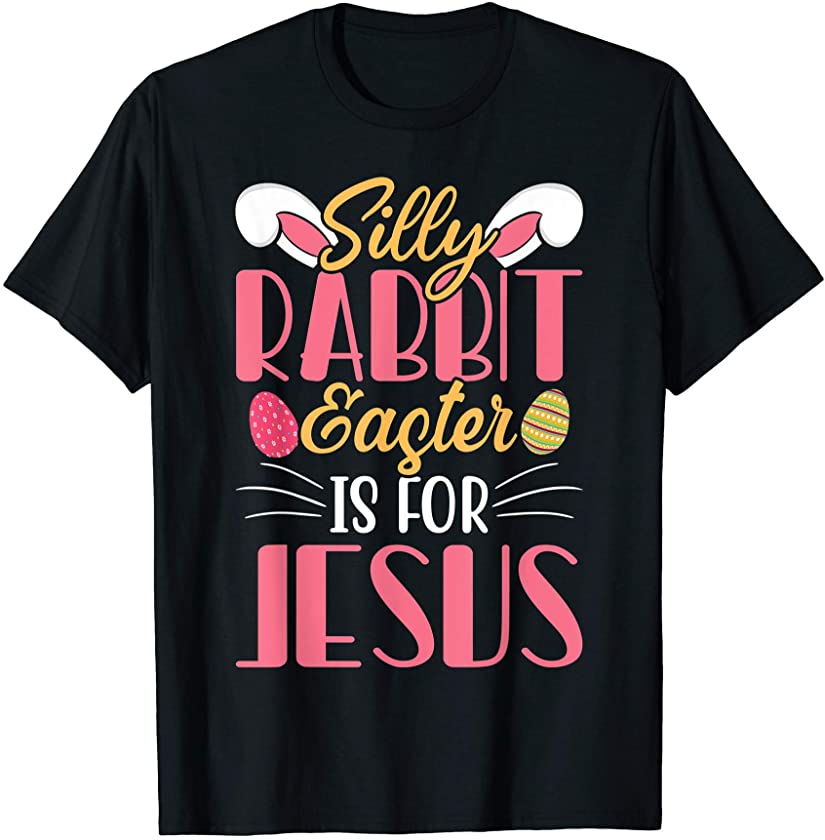 Christian Easter Shirt Silly Rabbit Easter Is for Jesus T-Shirt