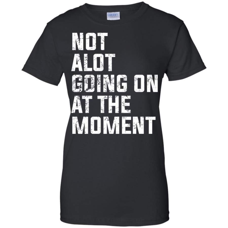 Vintage Not a Lot Going on at the Moment Ladies’ T-Shirt