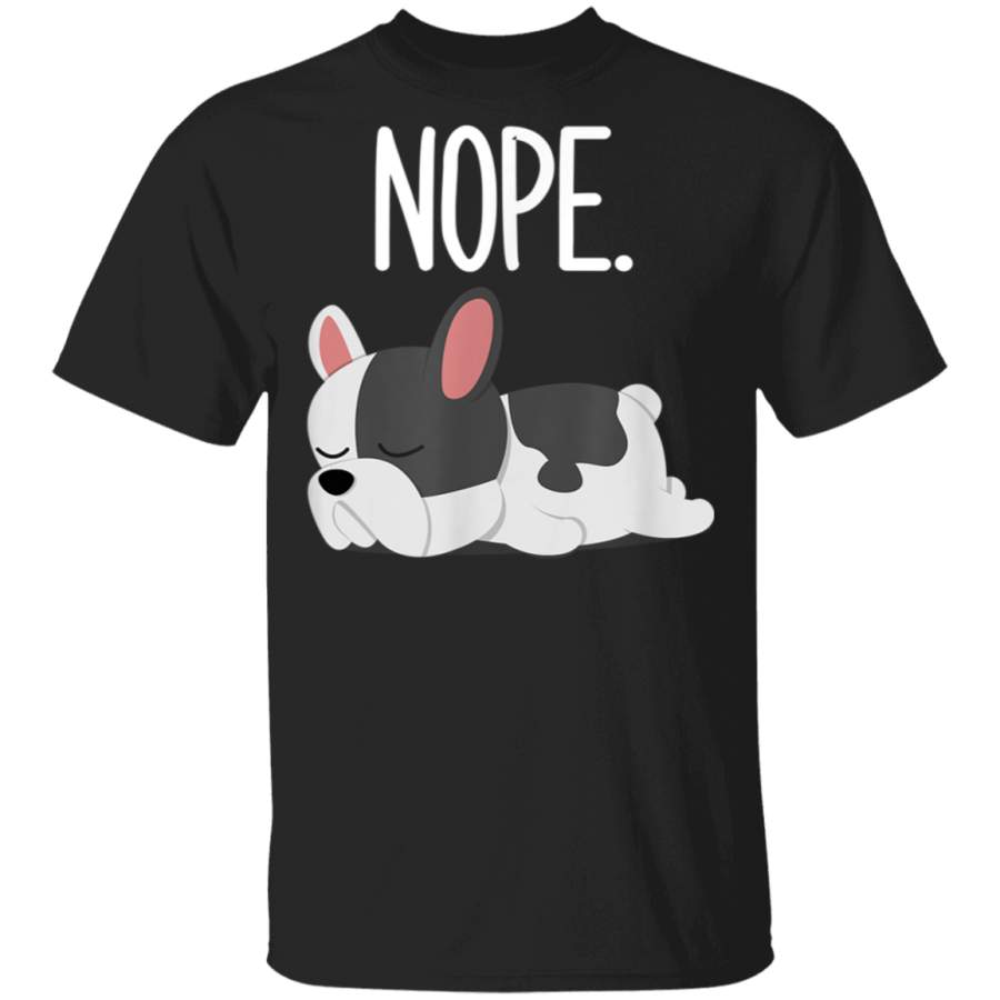 Nope Lazy French Bulldog Gifts Dog Lover Owner Frenchie TShirt