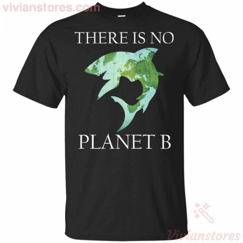 There Is No Planet B Save The Earth Shark T-shirt Meaningful Gift PT08