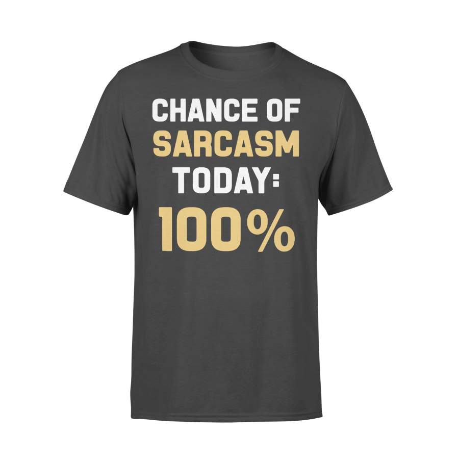 Chance Of Sarcasm Today 100% Shirt