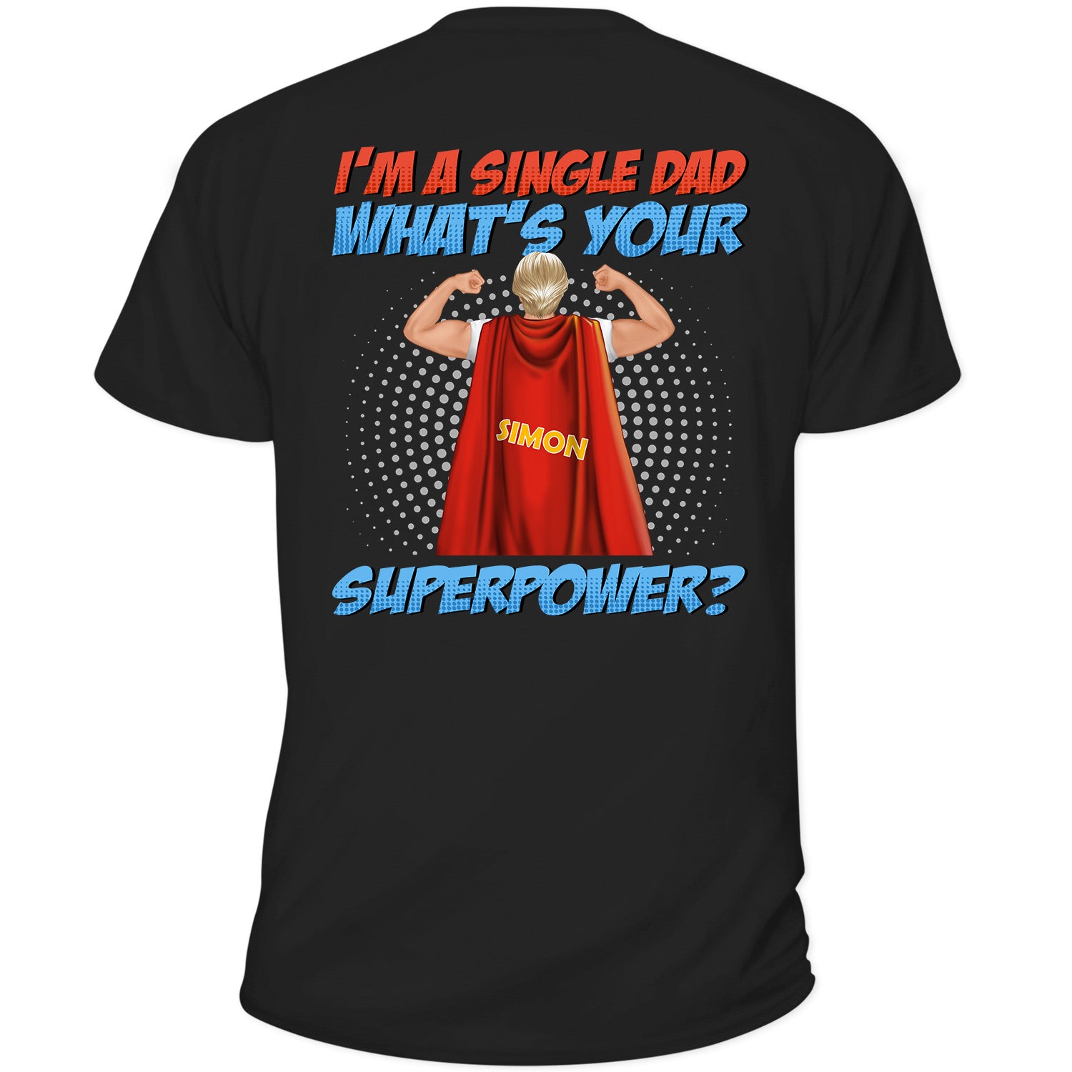 Single Dad What’S Your Superpower – Gift For Father – Personalized Custom T Shirt