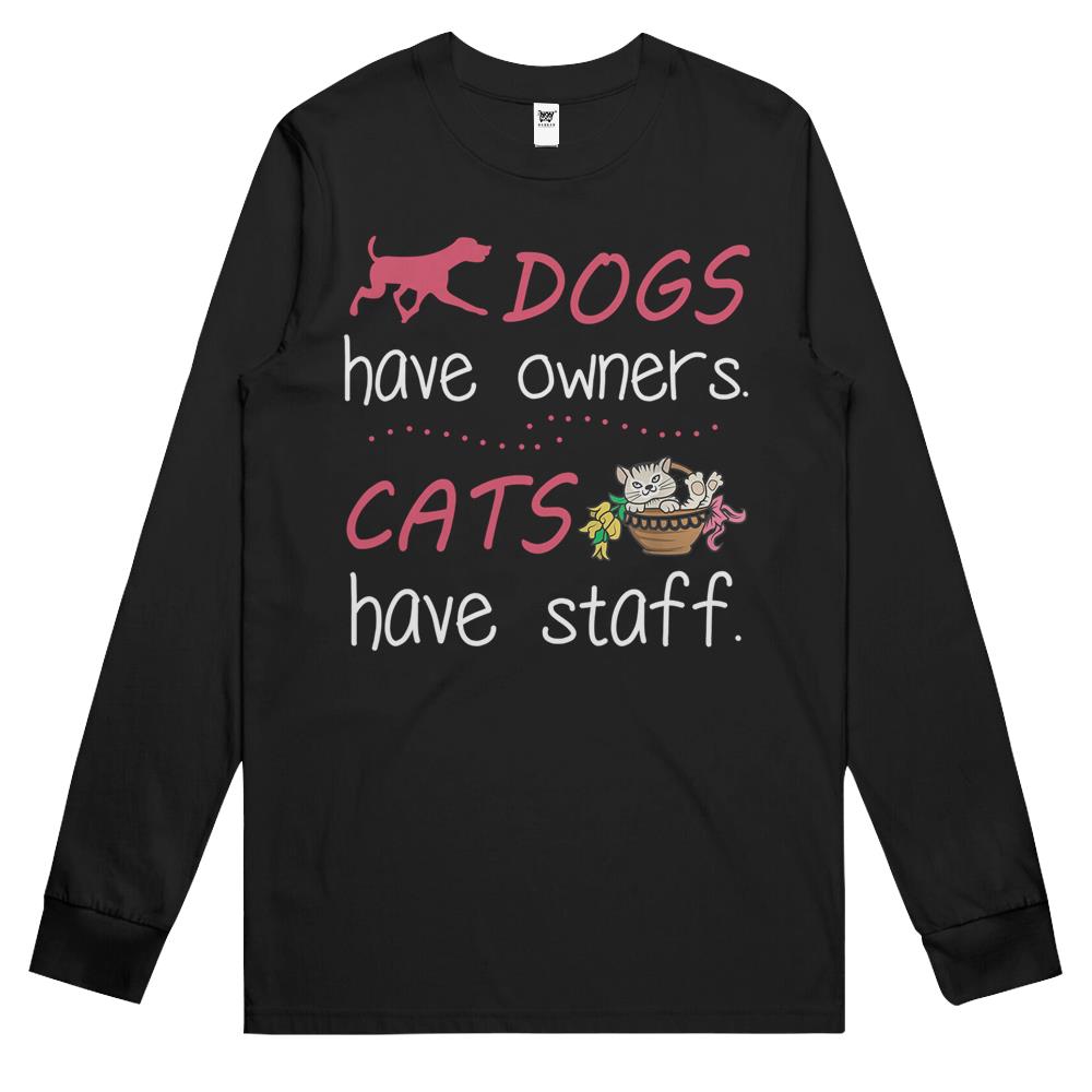 Dogs Have Owners Cats Have Staff For Dog & Cat Lover Long Sleeve T Shirts