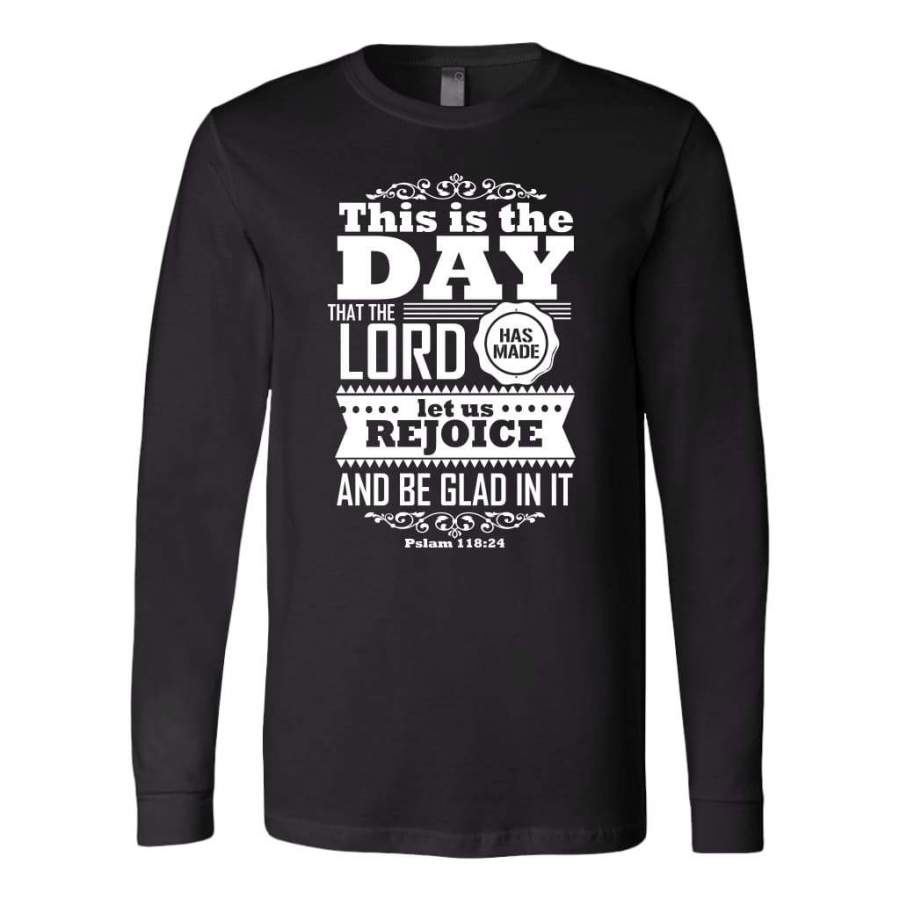 This is the day the Lord has made Psalm 118:24 long sleeve t-shirt