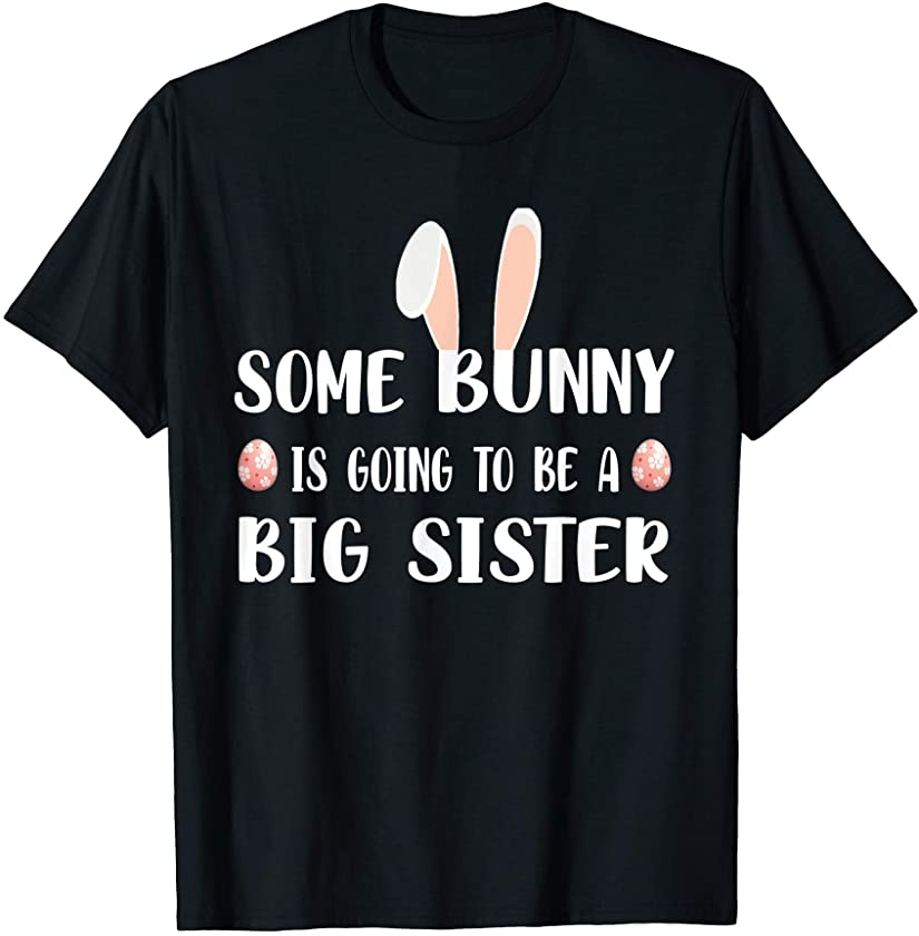 Some bunny is Going to be a Big Sister Funny Rabbit Easter T-Shirt